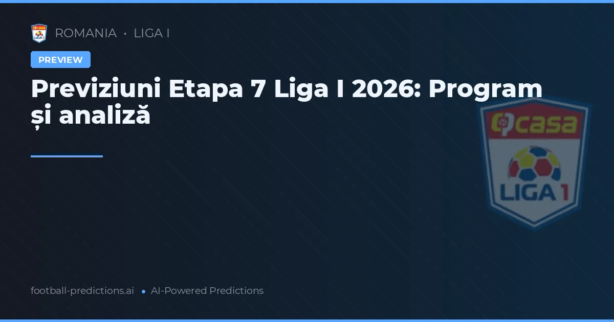 Previziuni Etapa 7 Liga I 2026: Program și analiză