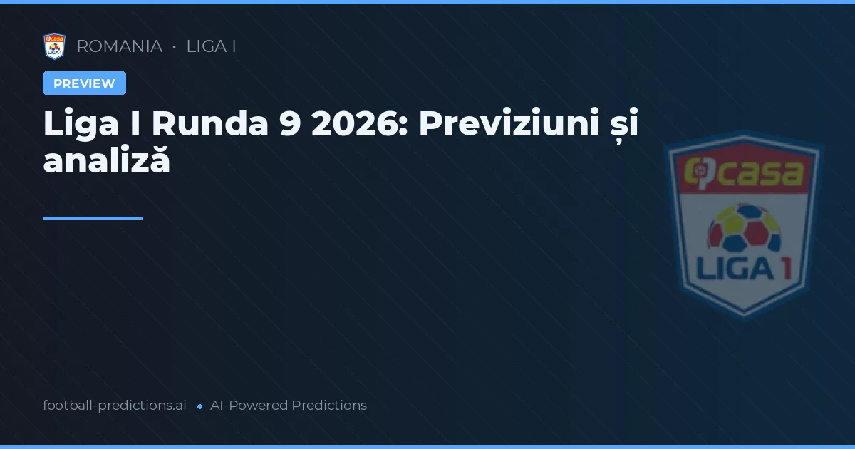 Liga I Runda 9 2026: Previziuni și analiză