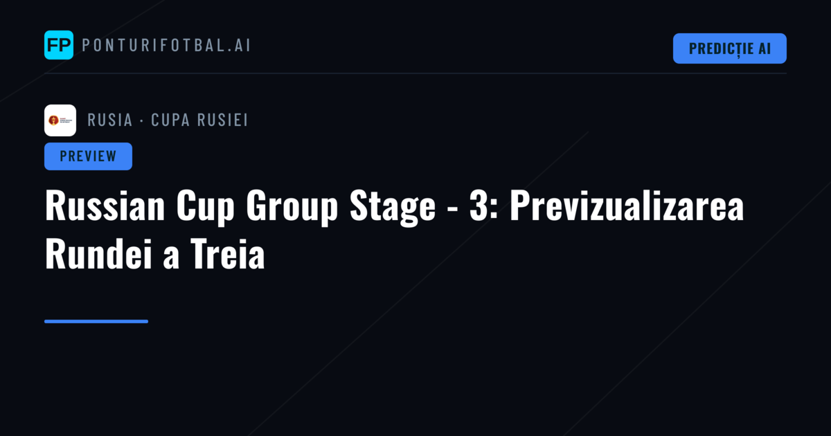 Russian Cup Group Stage - 3: Previzualizarea Rundei a Treia
