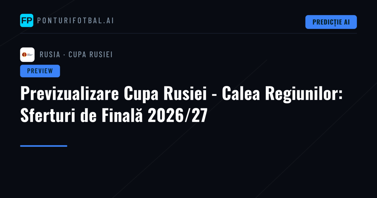 Previzualizare Cupa Rusiei - Calea Regiunilor: Sferturi de Finală 2026/27