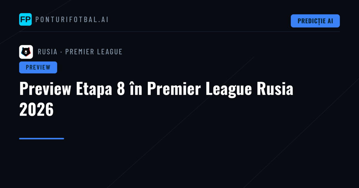 Preview Etapa 8 în Premier League Rusia 2026