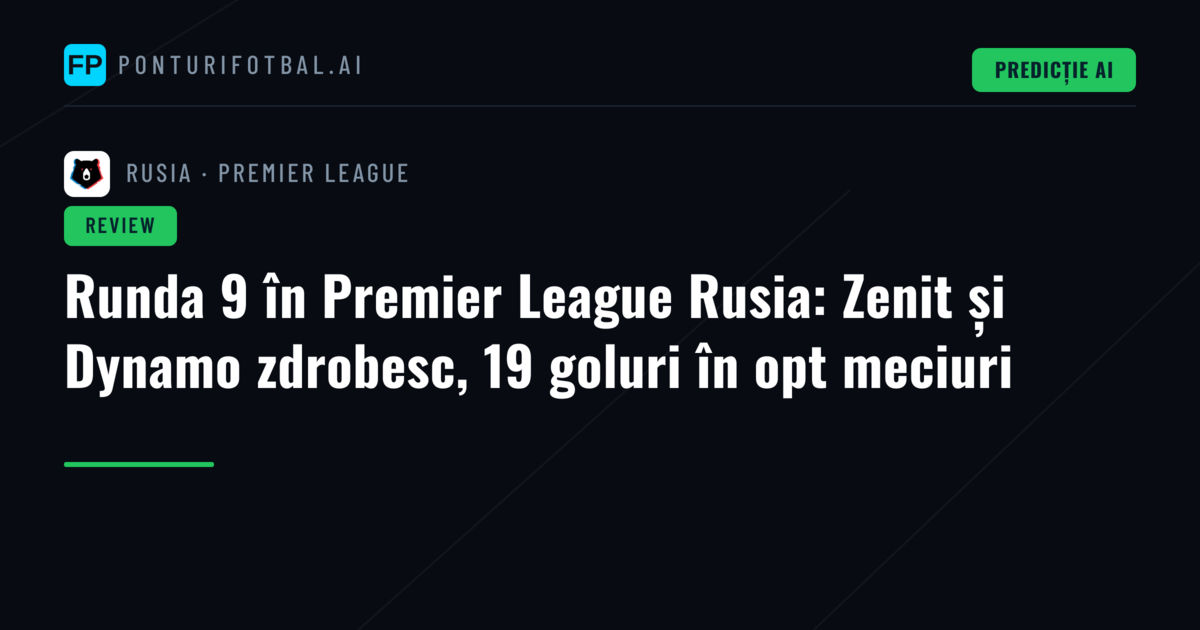 Runda 9 în Premier League Rusia: Zenit și Dynamo zdrobesc, 19 goluri în opt meciuri