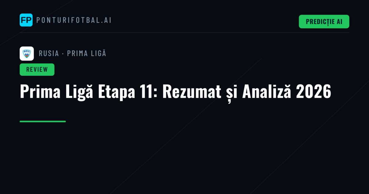 Prima Ligă Etapa 11: Rezumat și Analiză 2026