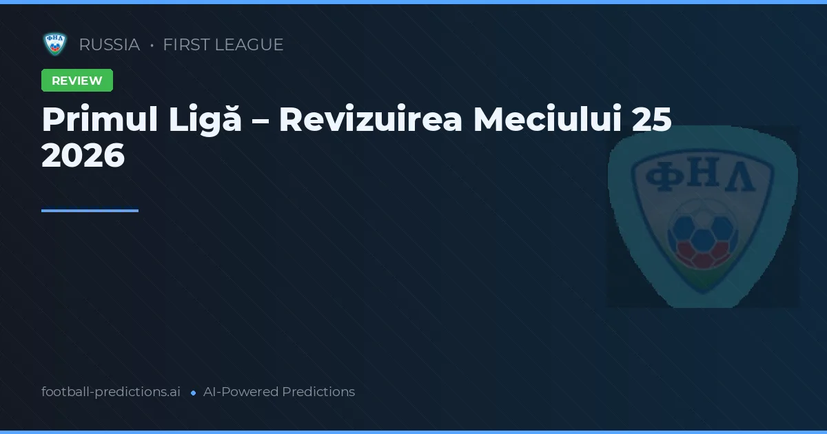 Primul Ligă – Revizuirea Meciului 25 2026