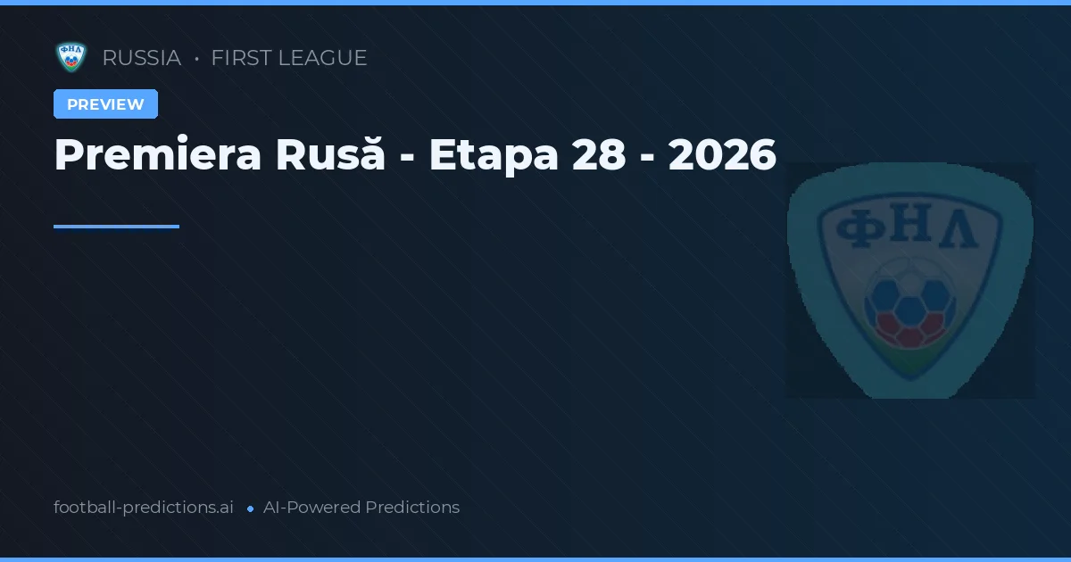Premiera Rusă - Etapa 28 - 2026