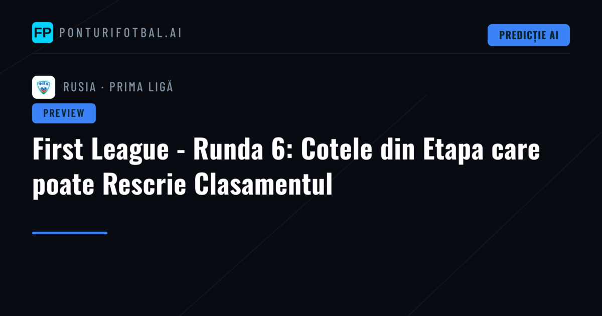 First League - Runda 6: Cotele din Etapa care poate Rescrie Clasamentul