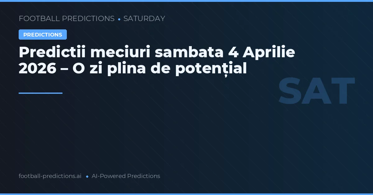 Predictii meciuri sambata 4 Aprilie 2026 – O zi plina de potențial