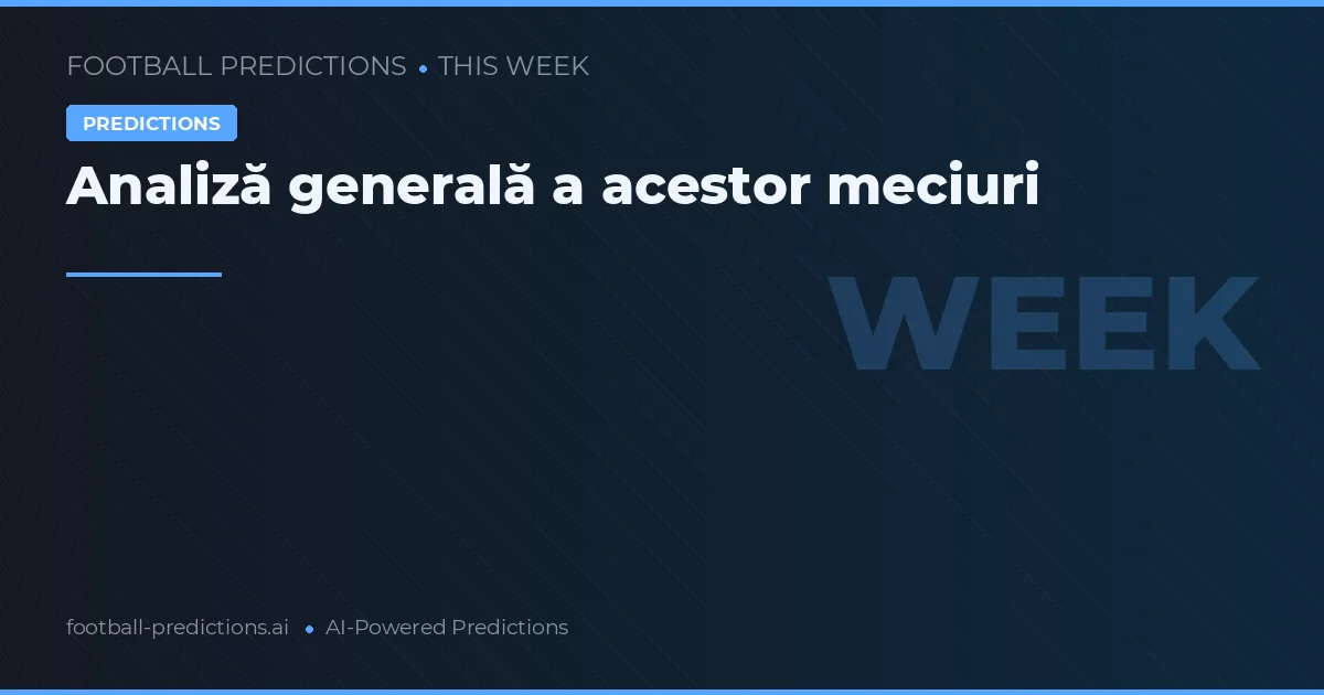 Analiză generală a acestor meciuri