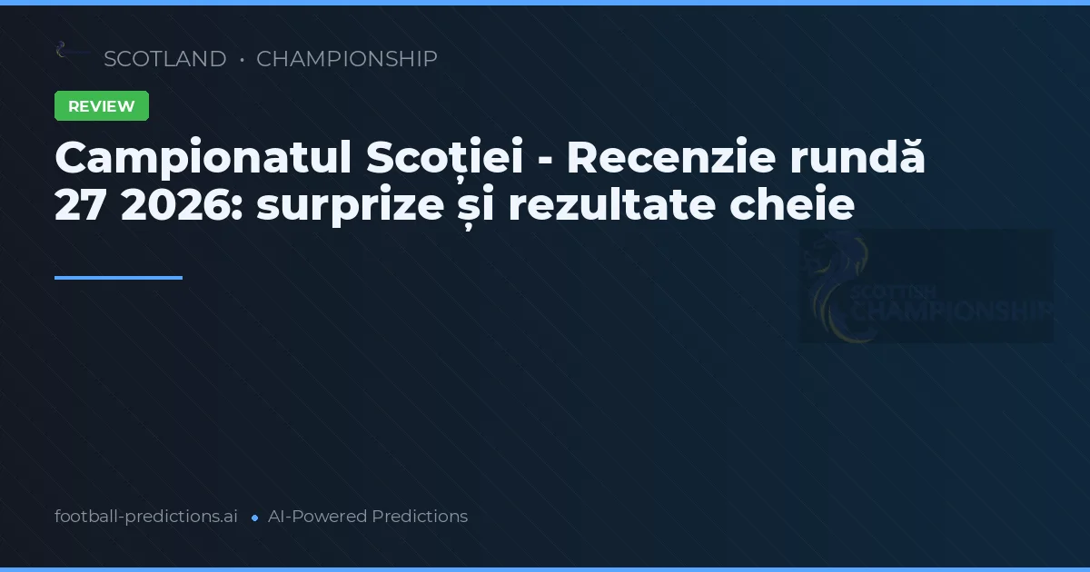 Campionatul Scoției - Recenzie rundă 27 2026: surprize și rezultate cheie