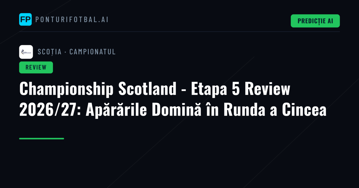 Championship Scotland - Etapa 5 Review 2026/27: Apărările Domină în Runda a Cincea