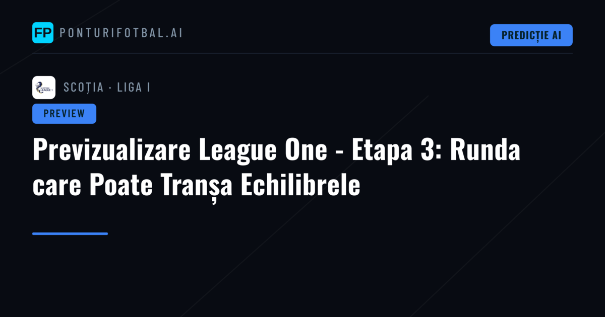 Previzualizare League One - Etapa 3: Runda care Poate Tranșa Echilibrele