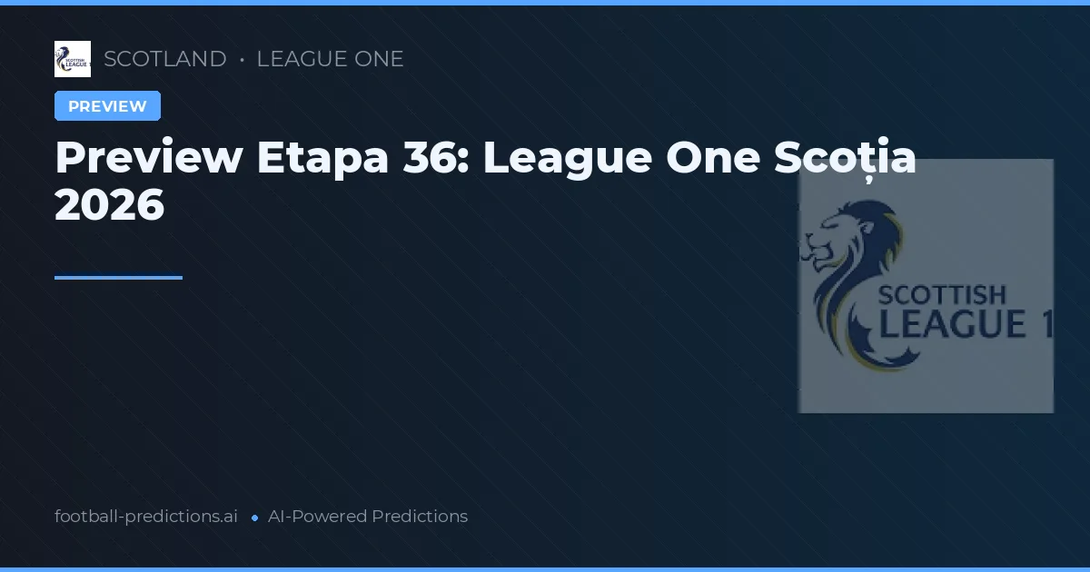 Preview Etapa 36: League One Scoția 2026
