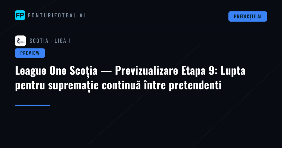 League One Scoția — Previzualizare Etapa 9: Lupta pentru supremație continuă între pretendenti