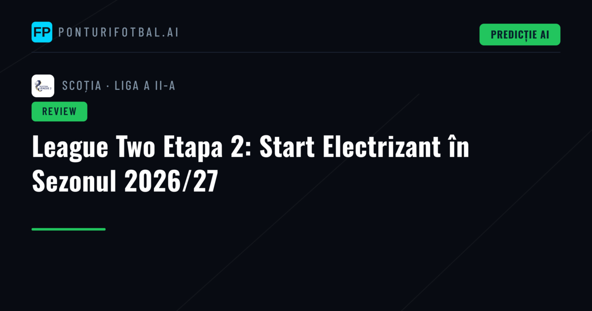 League Two Etapa 2: Start Electrizant în Sezonul 2026/27