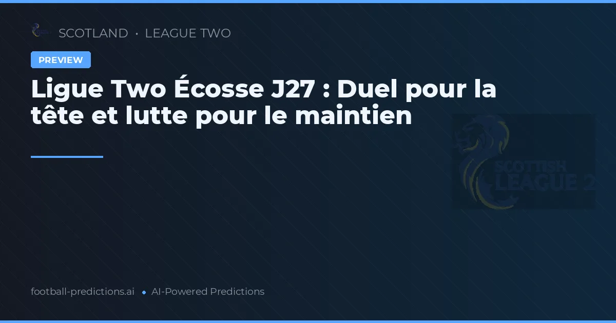 Ligue Two Écosse J27 : Duel pour la tête et lutte pour le maintien