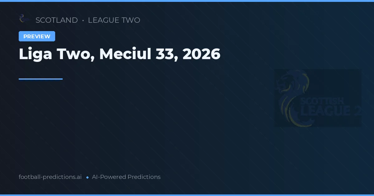Liga Two, Meciul 33, 2026