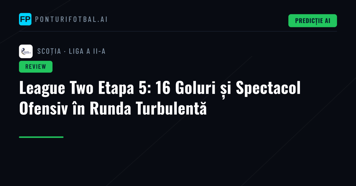 League Two Etapa 5: 16 Goluri și Spectacol Ofensiv în Runda Turbulentă
