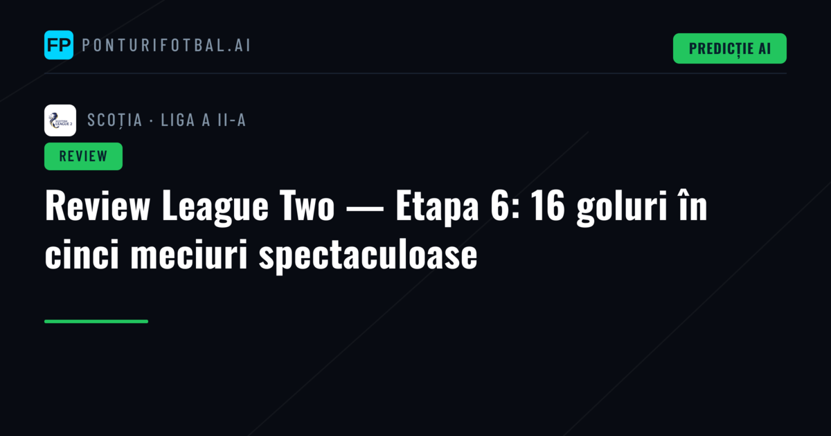 Review League Two — Etapa 6: 16 goluri în cinci meciuri spectaculoase