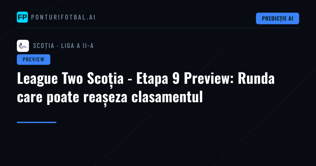 League Two Scoția - Etapa 9 Preview: Runda care poate reașeza clasamentul