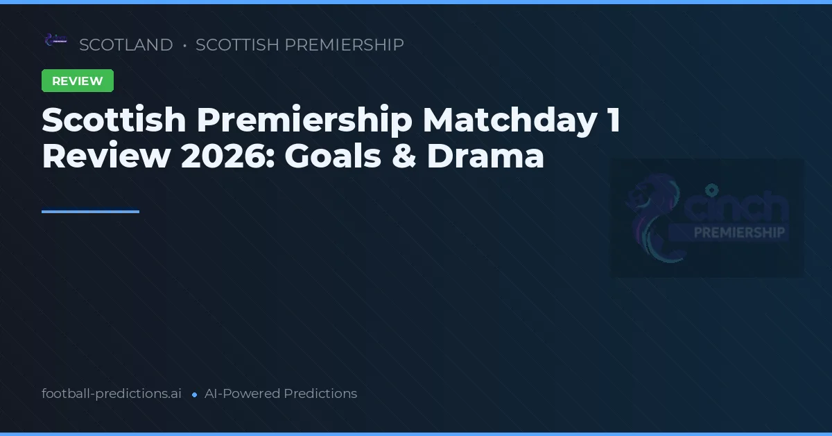 Scottish Premiership Matchday 1 Review 2026: Goals & Drama
