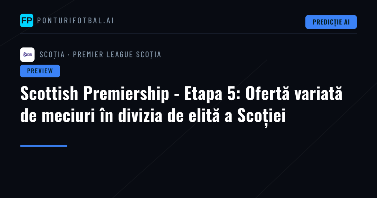 Scottish Premiership - Etapa 5: Ofertă variată de meciuri în divizia de elită a Scoției