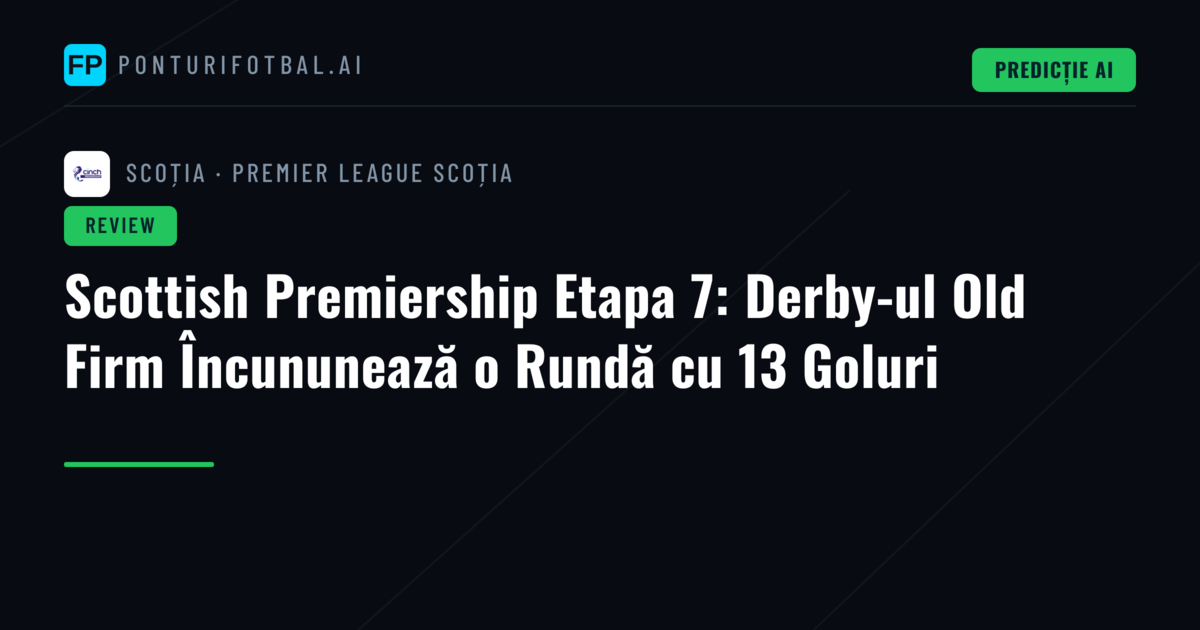 Scottish Premiership Etapa 7: Derby-ul Old Firm Încununează o Rundă cu 13 Goluri