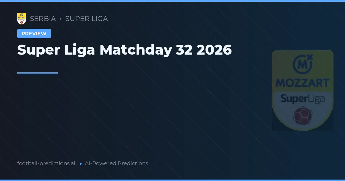 Super Liga Matchday 32 2026
