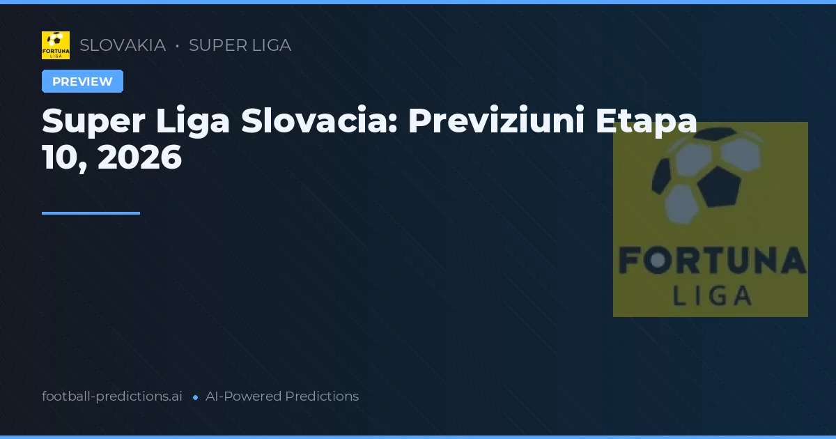 Super Liga Slovacia: Previziuni Etapa 10, 2026