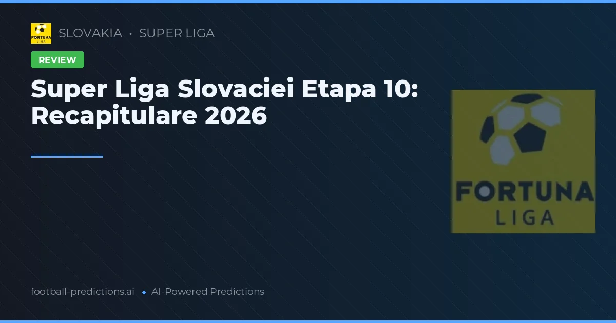 Super Liga Slovaciei Etapa 10: Recapitulare 2026
