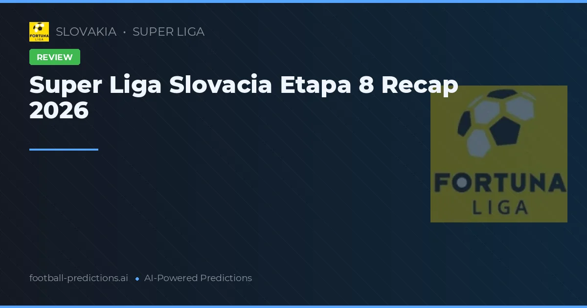 Super Liga Slovacia Etapa 8 Recap 2026