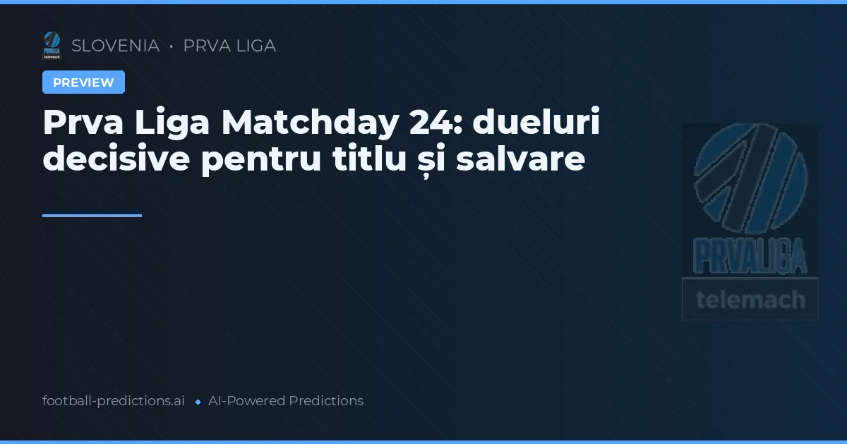 Prva Liga Matchday 24: dueluri decisive pentru titlu și salvare