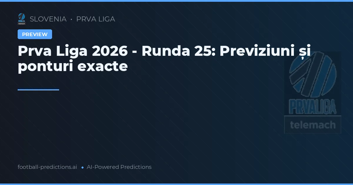 Prva Liga 2026 - Runda 25: Previziuni și ponturi exacte