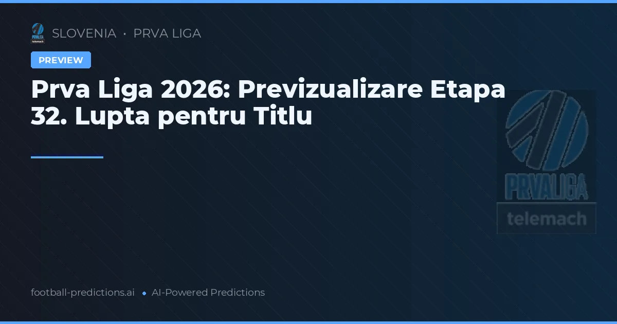 Prva Liga 2026: Previzualizare Etapa 32. Lupta pentru Titlu