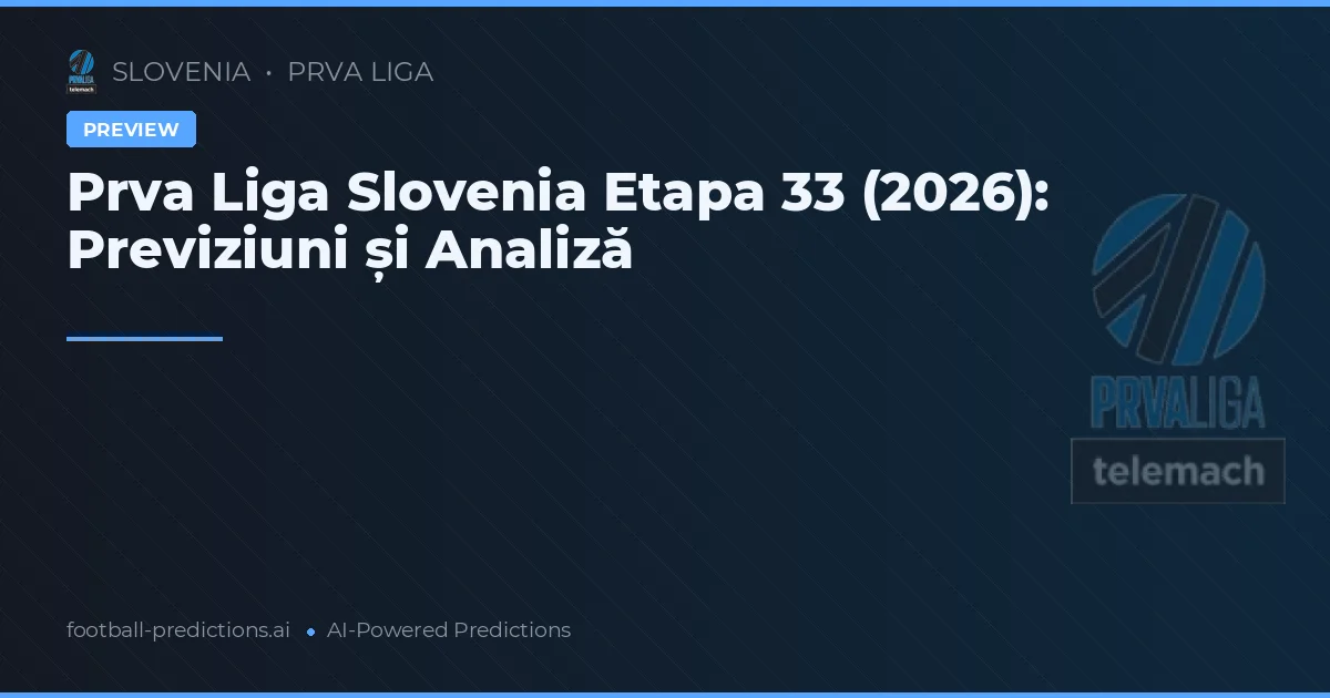 Prva Liga Slovenia Etapa 33 (2026): Previziuni și Analiză
