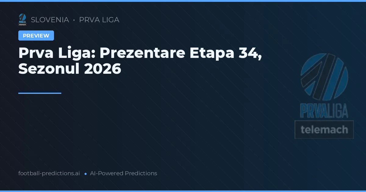 Prva Liga: Prezentare Etapa 34, Sezonul 2026
