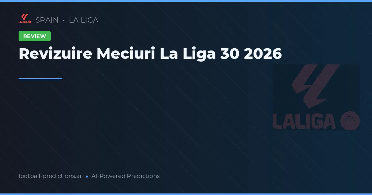 Revizuire Meciuri La Liga 30 2026