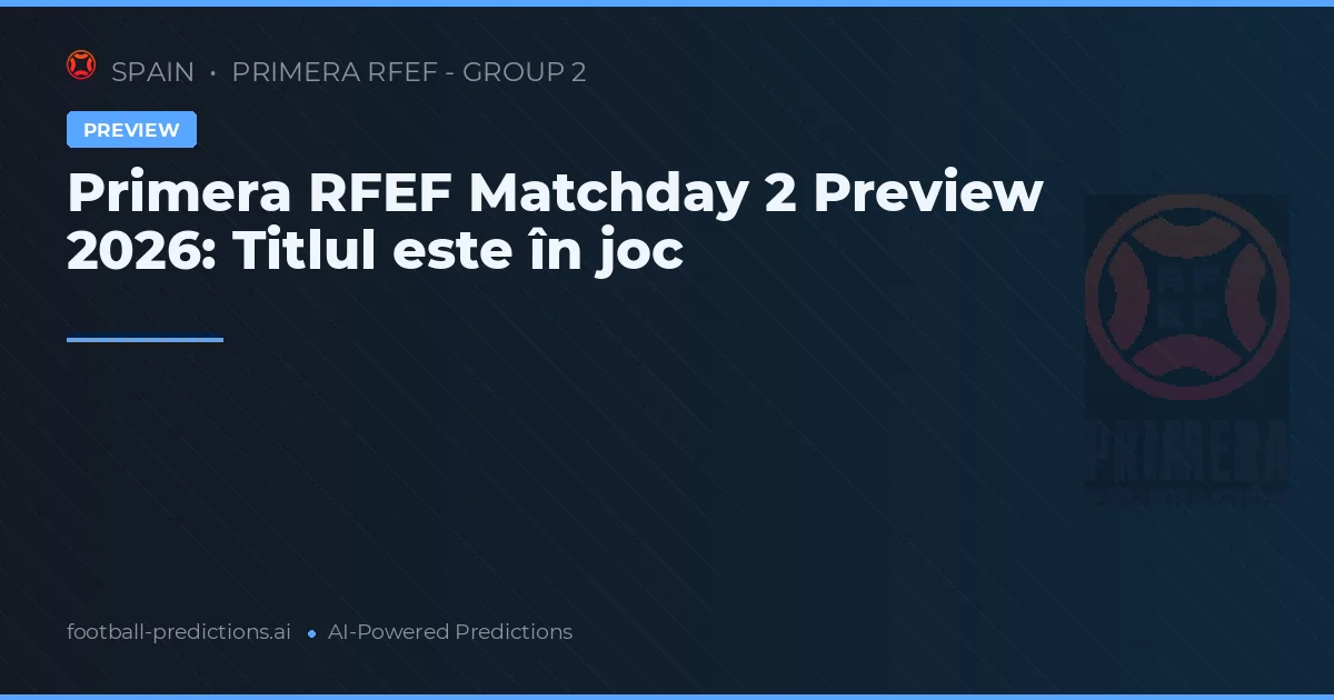 Primera RFEF Matchday 2 Preview 2026: Big Clashes Ahead