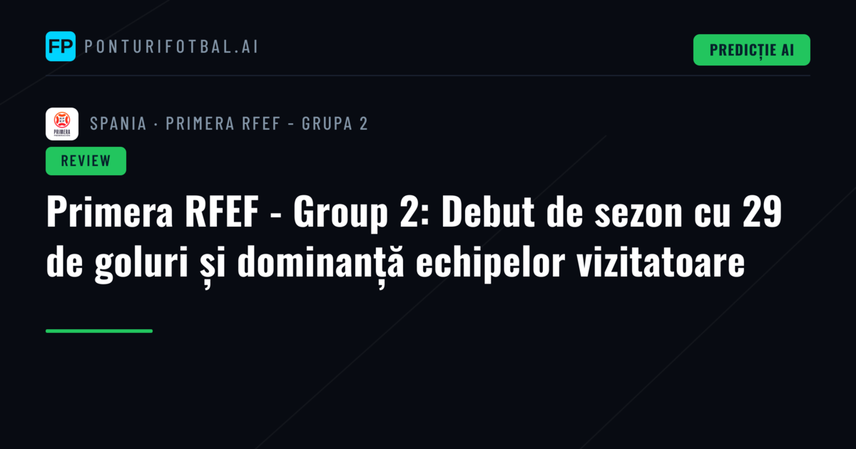 Primera RFEF - Group 2: Debut de sezon cu 29 de goluri și dominanță echipelor vizitatoare