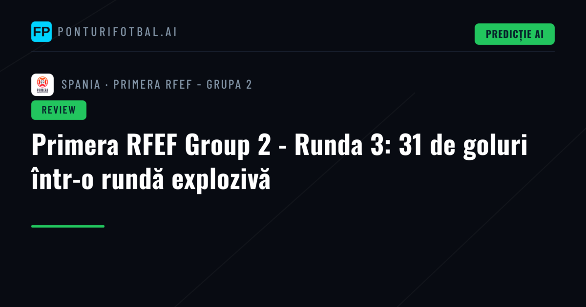 Primera RFEF Group 2 - Runda 3: 31 de goluri într-o rundă explozivă