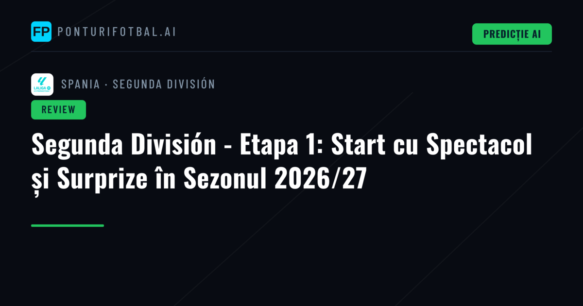 Segunda División - Etapa 1: Start cu Spectacol și Surprize în Sezonul 2026/27