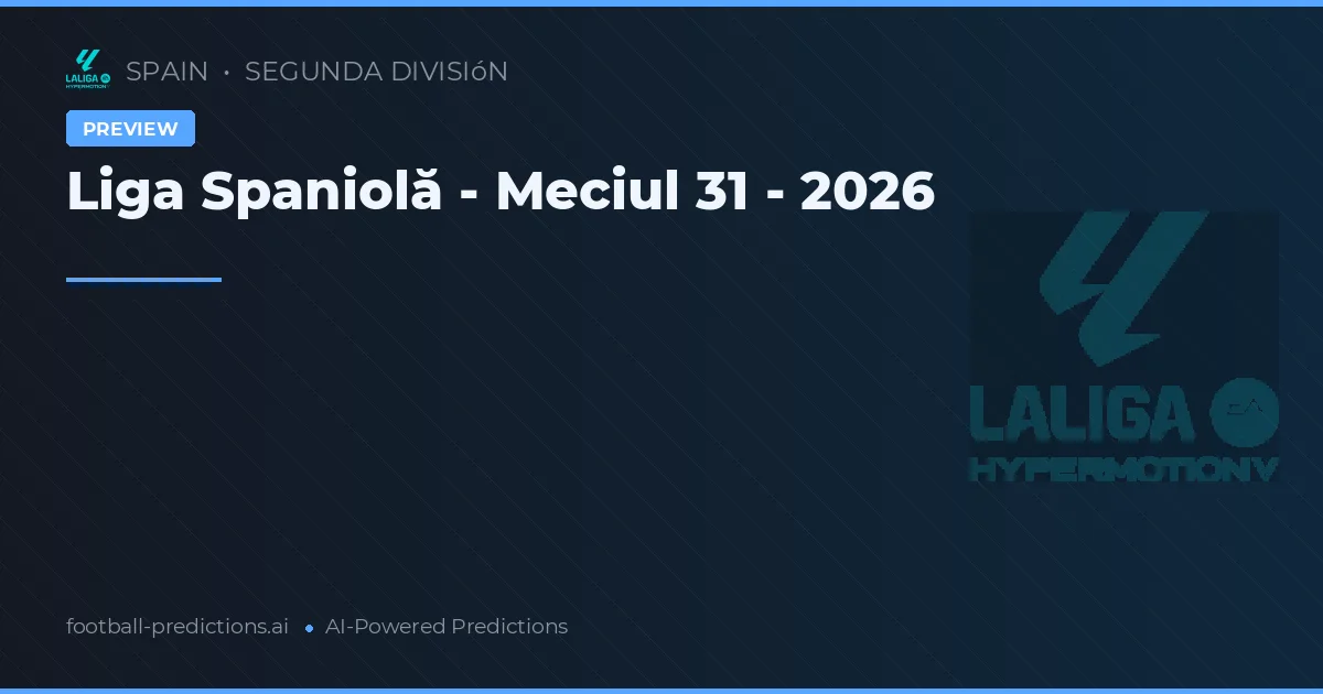 Liga Spaniolă - Meciul 31 - 2026