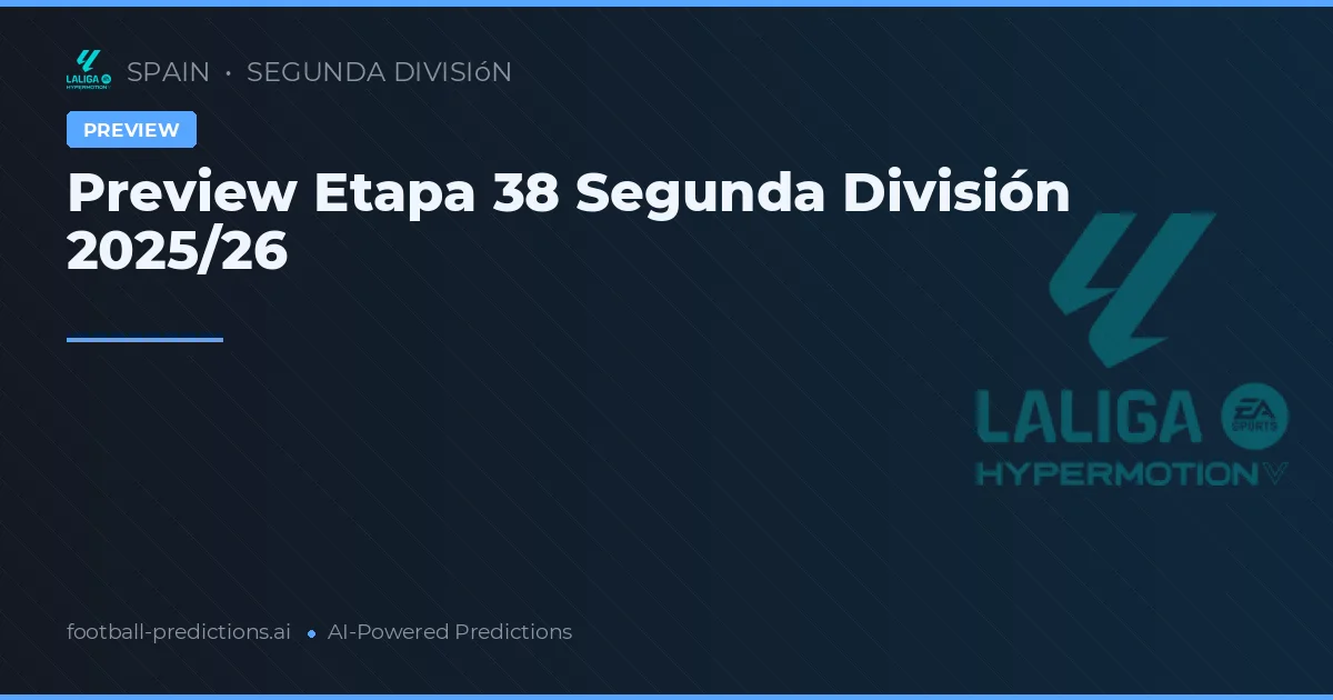 Preview Etapa 38 Segunda División 2025/26