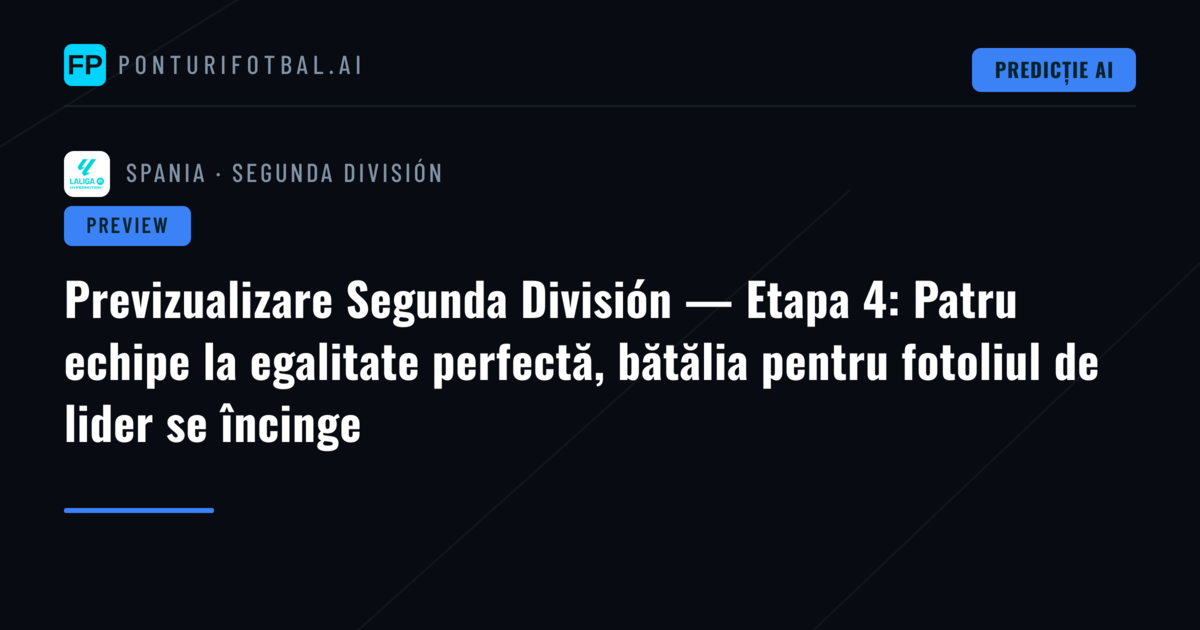 Previzualizare Segunda División — Etapa 4: Patru echipe la egalitate perfectă, bătălia pentru fotoliul de lider se încinge