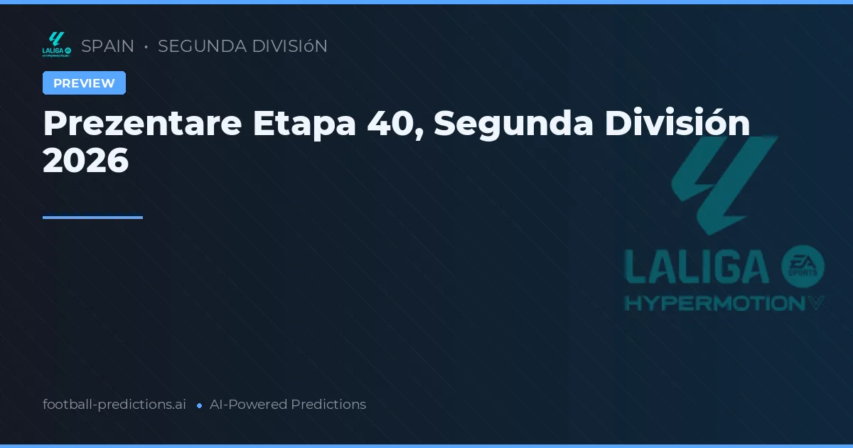 Prezentare Etapa 40, Segunda División 2026