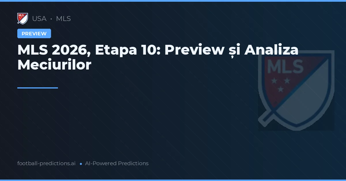 MLS 2026, Etapa 10: Preview și Analiza Meciurilor