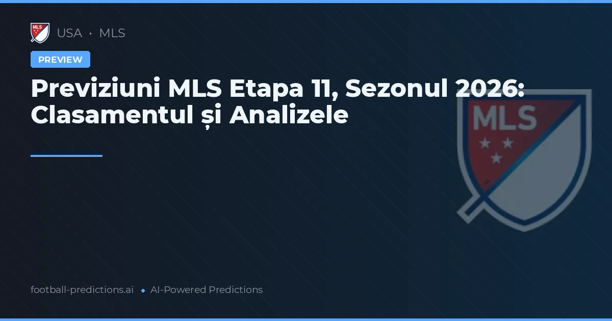 Previziuni MLS Etapa 11, Sezonul 2026: Clasamentul și Analizele