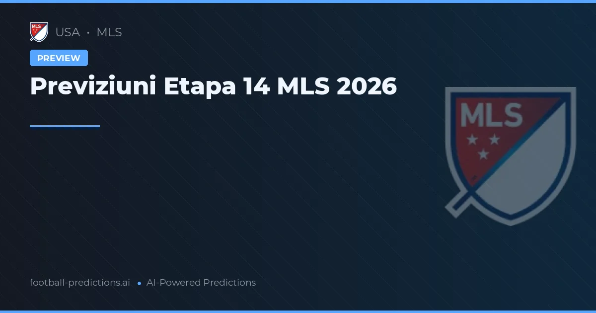 Previziuni Etapa 14 MLS 2026
