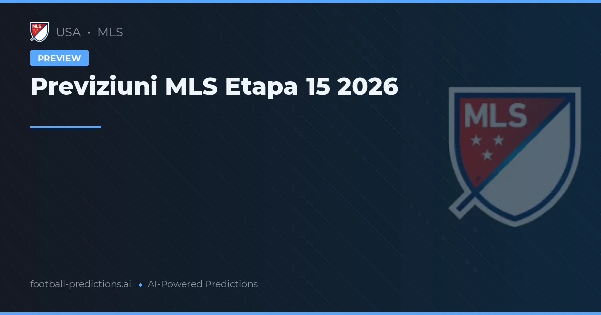 Previziuni MLS Etapa 15 2026