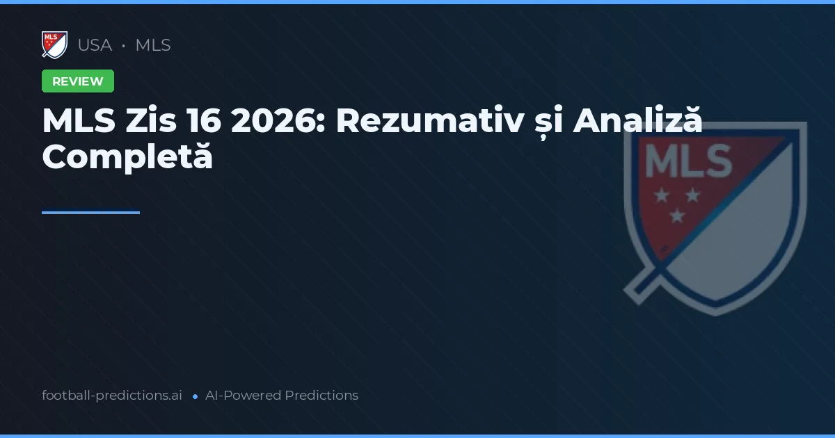 MLS Zis 16 2026: Rezumativ și Analiză Completă
