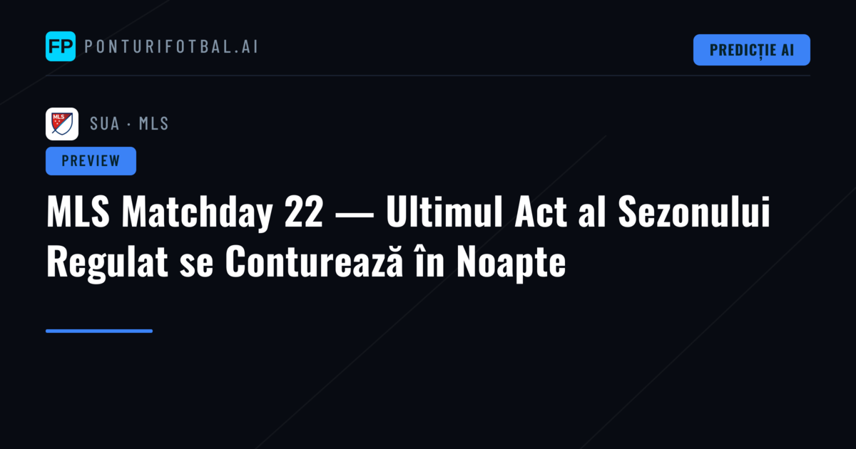 MLS Matchday 22 — Ultimul Act al Sezonului Regulat se Conturează în Noapte